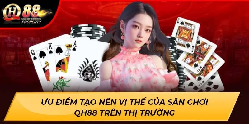 Ưu điểm tạo nên vị thế của sân chơi QH88 trên thị trường