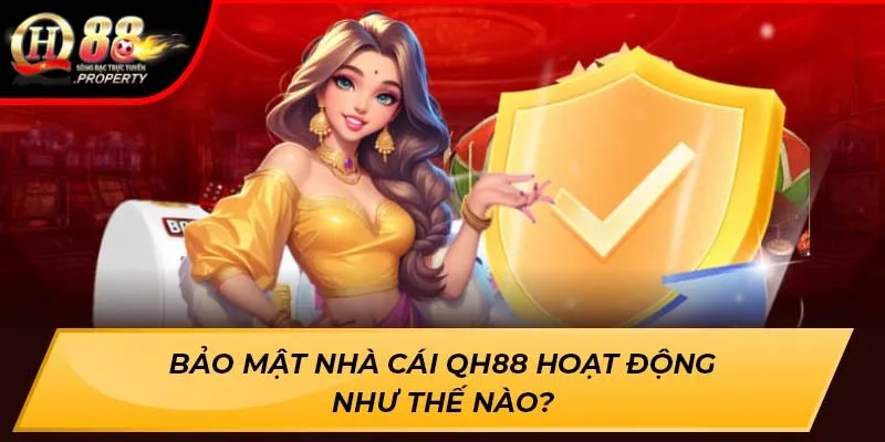 Bảo mật nhà cái QH88 hoạt động như thế nào? Bảo mật nhà cái QH88 hoạt động như thế nào?