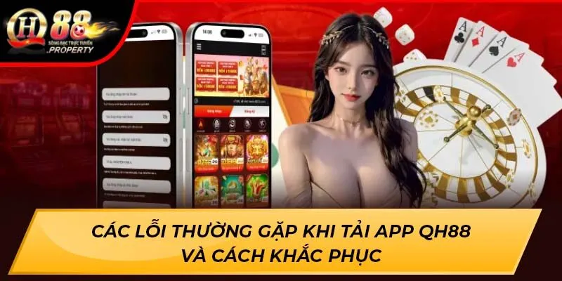 Các lỗi thường gặp khi tải app QH88 và cách khắc phục