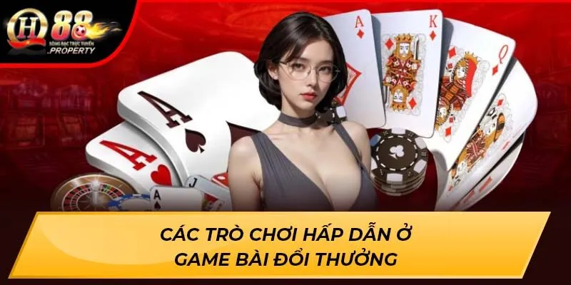 Các trò chơi hấp dẫn ở Game Bài Đổi Thưởng