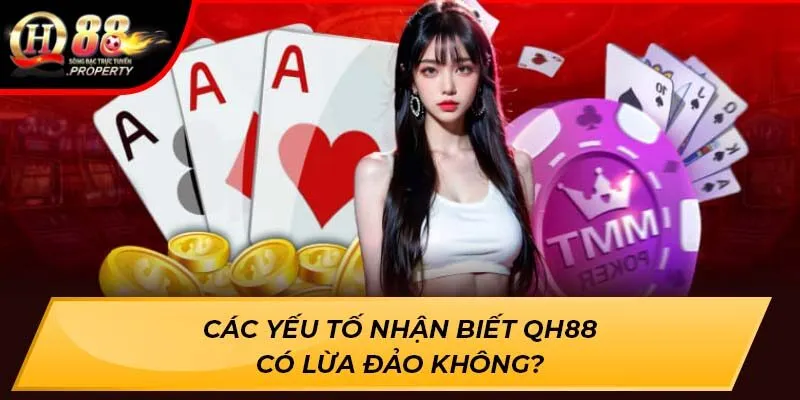 Các yếu tố nhận biết QH88 có lừa đảo không? Các yếu tố nhận biết QH88 có lừa đảo không?
