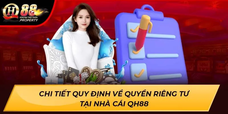 Chi tiết quy định về quyền riêng tư tại nhà cái QH88