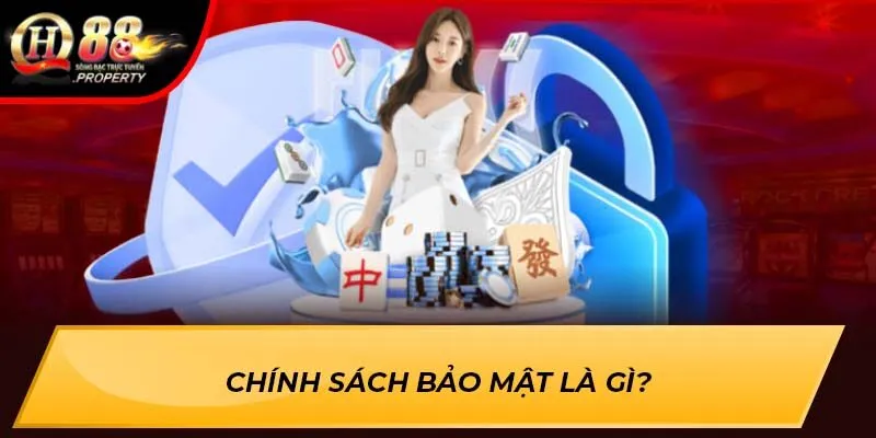 Chính sách bảo mật là gì? Chính sách bảo mật là gì?