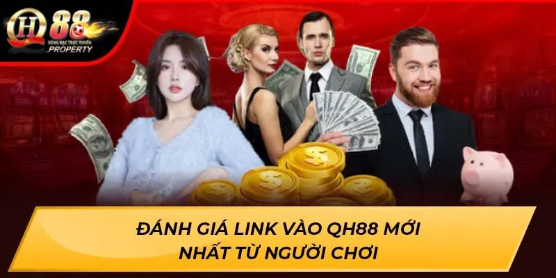 Đánh giá link vào Qh88 mới nhất từ người chơi Đánh giá link vào Qh88 mới nhất từ người chơi