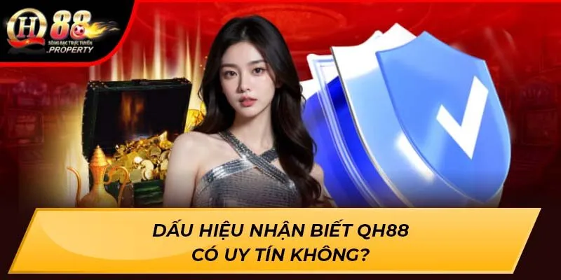 Dấu hiệu nhận biết Qh88 Có Uy Tín Không?