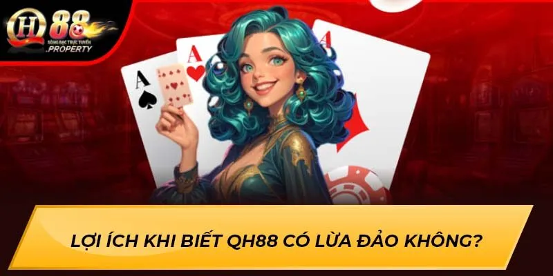 Lợi ích khi biết QH88 có lừa đảo không? Lợi ích khi biết QH88 có lừa đảo không?