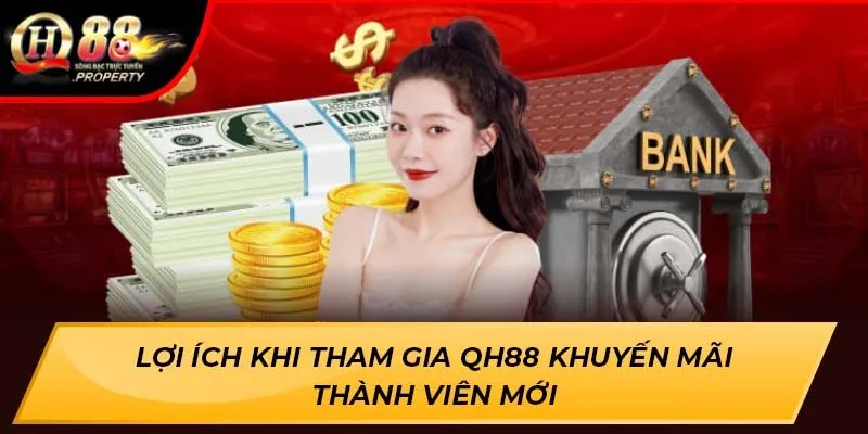 Lợi ích khi tham gia QH88 khuyến mãi thành viên mới