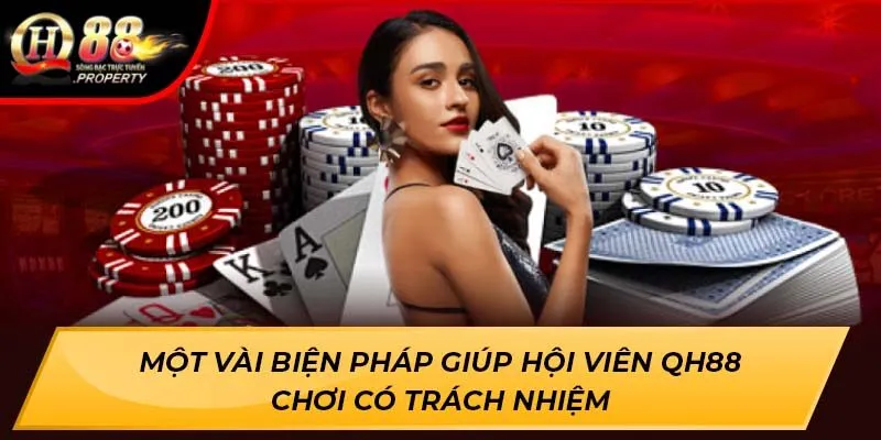 Một vài biện pháp giúp hội viên QH88 chơi có trách nhiệm