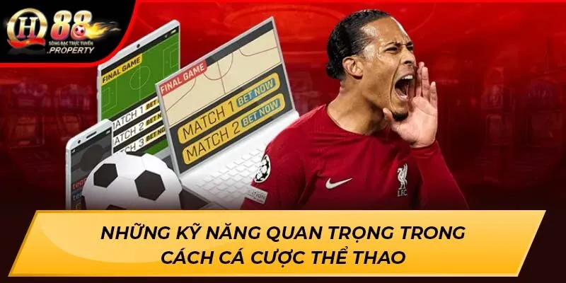 Những kỹ năng quan trọng trong cách cá cược thể thao