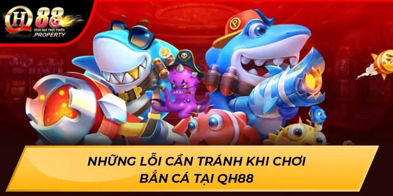 Những lỗi cần tránh khi chơi bắn cá tại QH88