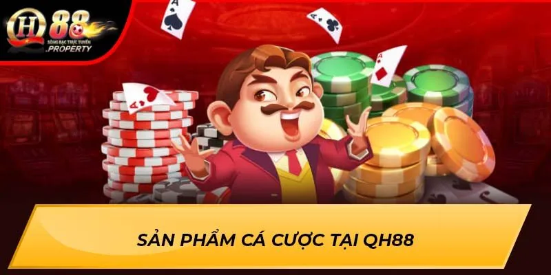 Sản phẩm cá cược tại QH88