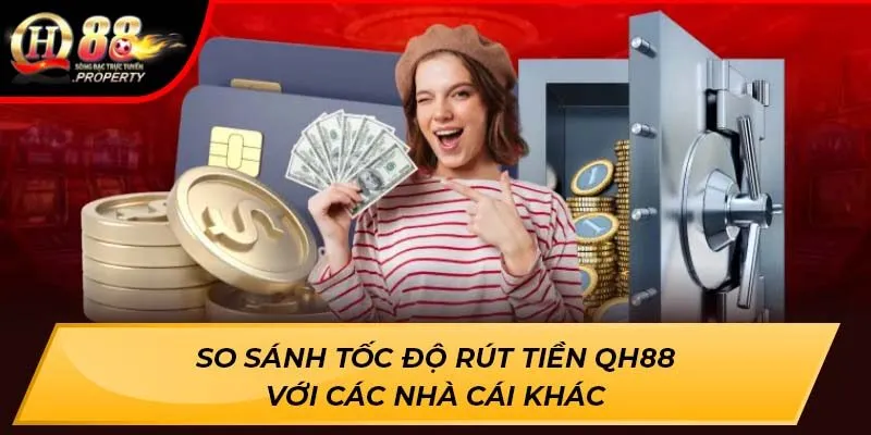 So sánh tốc độ rút tiền QH88 với các nhà cái khác