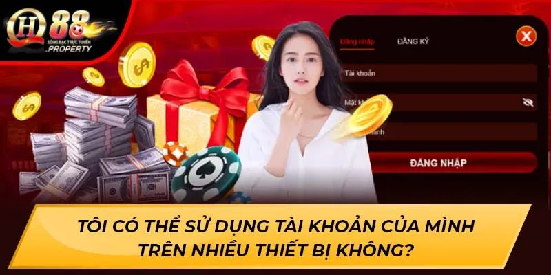 Tôi có thể sử dụng tài khoản của mình trên nhiều thiết bị không? Tôi có thể sử dụng tài khoản của mình trên nhiều thiết bị không?