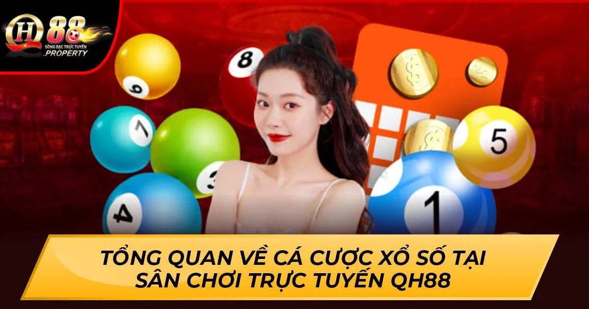 Tổng Quan Về Cá Cược Xổ Số Tại Sân Chơi Trực Tuyến QH88