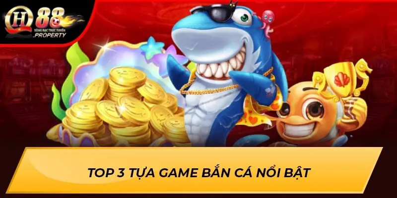 Top 3 tựa game Bắn Cá nổi bật Top 3 tựa game Bắn Cá nổi bật
